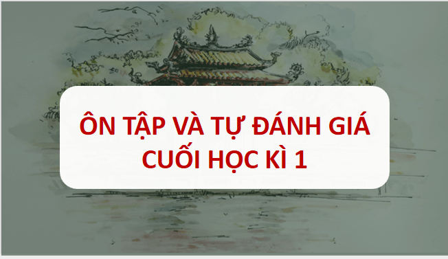 Giáo án điện tử bài Tự đánh giá cuối học kì 1 | PPT Văn 10 Cánh diều