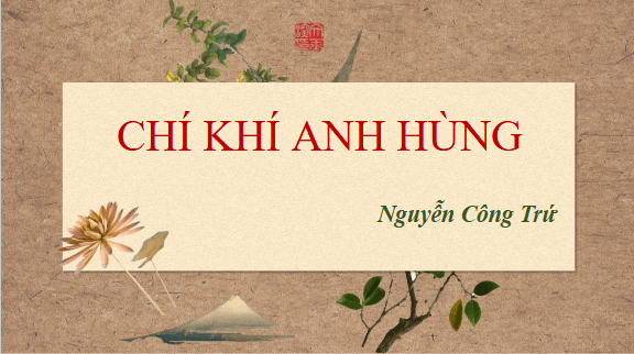 Giáo án điện tử bài Chí khí anh hùng | PPT Văn 11 Chân trời sáng tạo