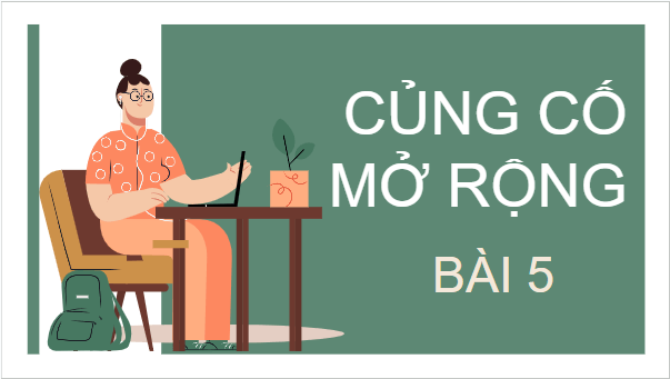 Giáo án điện tử bài Củng cố, mở rộng trang 151 | PPT Văn 11 Kết nối tri thức