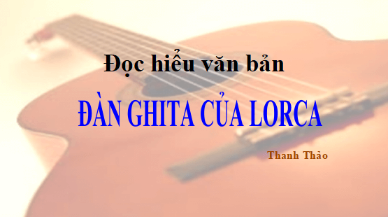 Giáo án điện tử bài Đàn ghi ta của Lor-ca | PPT Văn 12 Cánh diều