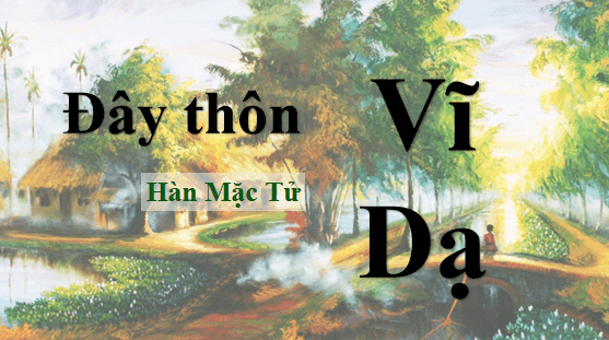 Giáo án điện tử bài Đây thôn Vĩ Dạ | PPT Văn 12 Chân trời sáng tạo