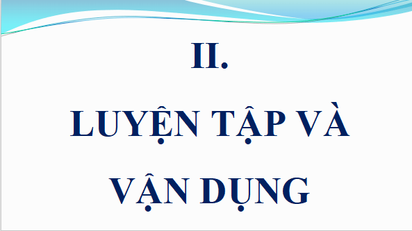 Giáo án điện tử bài Luyện tập và vận dụng | PPT Văn 12 Kết nối tri thức