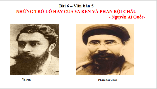 Giáo án điện tử bài Những trò lố hay là Va-ren và Phan Bội Châu | PPT Văn 12 Kết nối tri thức