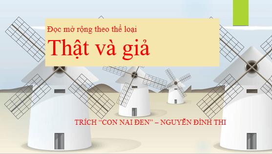 Giáo án điện tử bài Thật và giả | PPT Văn 12 Chân trời sáng tạo