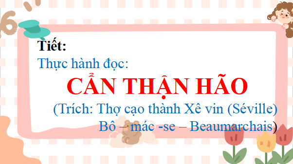 Giáo án điện tử bài Cẩn thận hão | PPT Văn 12 Kết nối tri thức