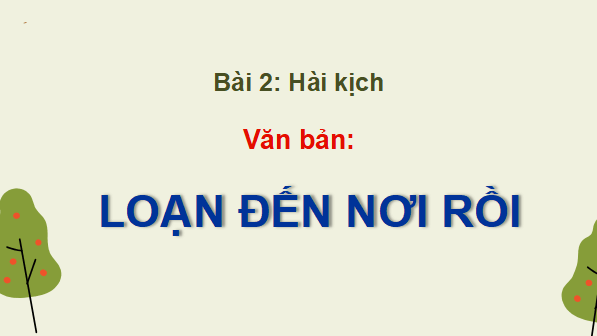 Giáo án điện tử bài Loạn đến nơi rồi | PPT Văn 12 Cánh diều