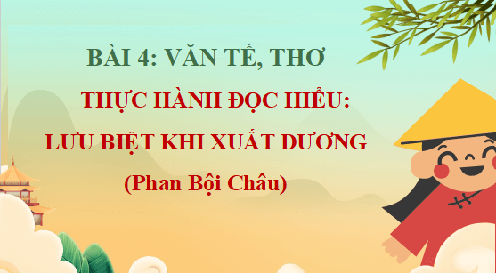 Giáo án điện tử bài Lưu biệt khi xuất dương | PPT Văn 12 Cánh diều