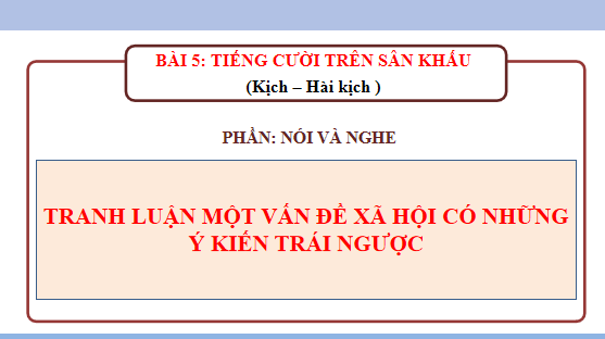 Giáo án điện tử bài Tranh luận một vấn đề xã hội có những ý kiến trái ngược nhau | PPT Văn 12 Chân trời sáng tạo