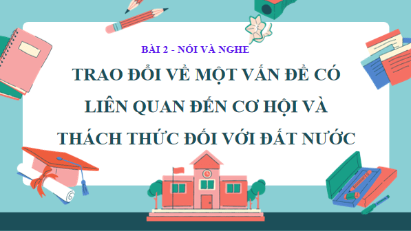 Giáo án điện tử bài Trao đổi về một vấn đề liên quan đến cơ hội và thách thức đối với đất nước | PPT Văn 12 Chân trời sáng tạo