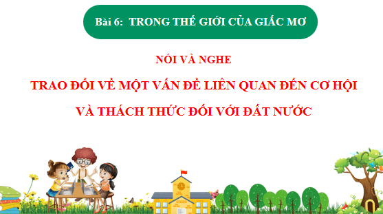 Giáo án điện tử bài Trao đổi về một vấn đề liên quan đến cơ hội và thách thức đối với đất nước | PPT Văn 12 Chân trời sáng tạo