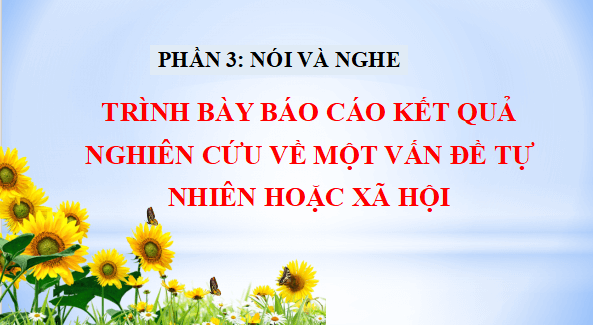 Giáo án điện tử bài Trình bày báo cáo kết quả nghiên cứu về một vấn đề tự nhiên hoặc xã hội | PPT Văn 12 Kết nối tri thức