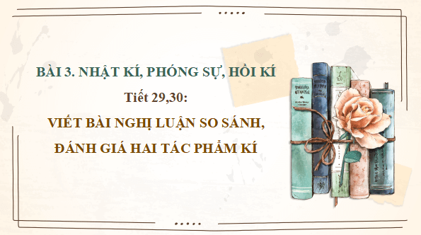 Giáo án điện tử bài Viết bài nghị luận so sánh, đánh giá hai tác phẩm kí | PPT Văn 12 Cánh diều