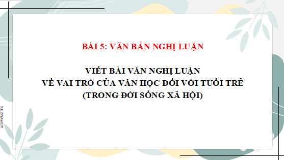Giáo án điện tử bài Viết bài nghị luận về vai trò của văn học đối với tuổi trẻ | PPT Văn 12 Cánh diều