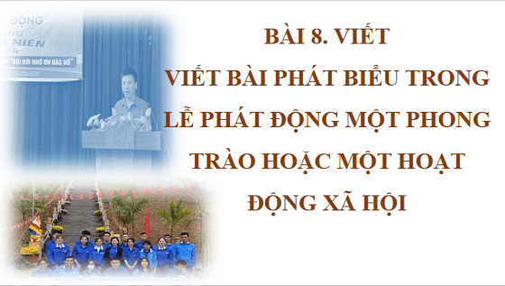 Giáo án điện tử bài Viết bài phát biểu trong lễ phát động một phong trào hoặc một hoạt động xã hội | PPT Văn 12 Chân trời sáng tạo