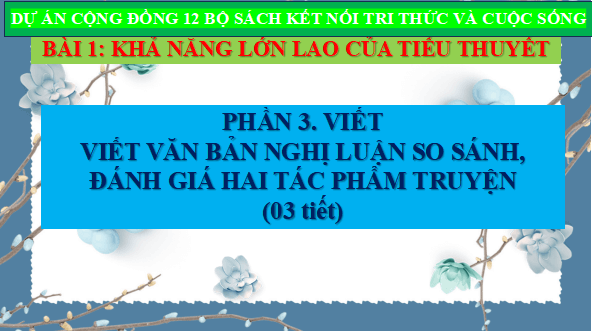 Giáo án điện tử bài Viết bài văn nghị luận so sánh, đánh giá hai tác phẩm truyện | PPT Văn 12 Kết nối tri thức