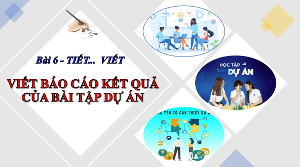Giáo án điện tử bài Viết báo cáo kết quả của bài tập dự án | PPT Văn 12 Kết nối tri thức