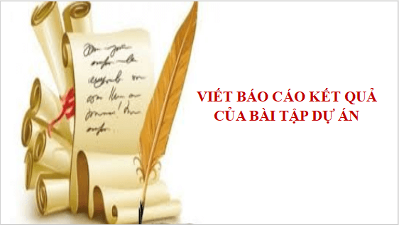 Giáo án điện tử bài Viết báo cáo kết quả của bài tập dự án | PPT Văn 12 Cánh diều