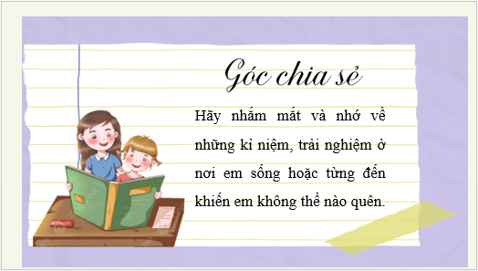 Giáo án điện tử bài Chia sẻ một trải nghiệm về nơi em sống hoặc từng đến | PPT Văn 6 Kết nối tri thức
