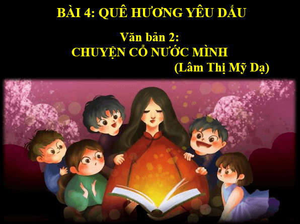 Giáo án điện tử bài Chuyện cổ nước mình | PPT Văn 6 Kết nối tri thức