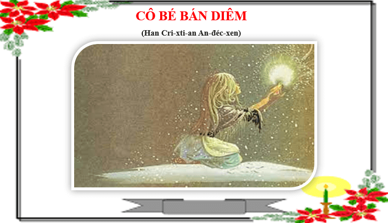 Giáo án điện tử bài Cô bé bán diêm | PPT Văn 6 Chân trời sáng tạo