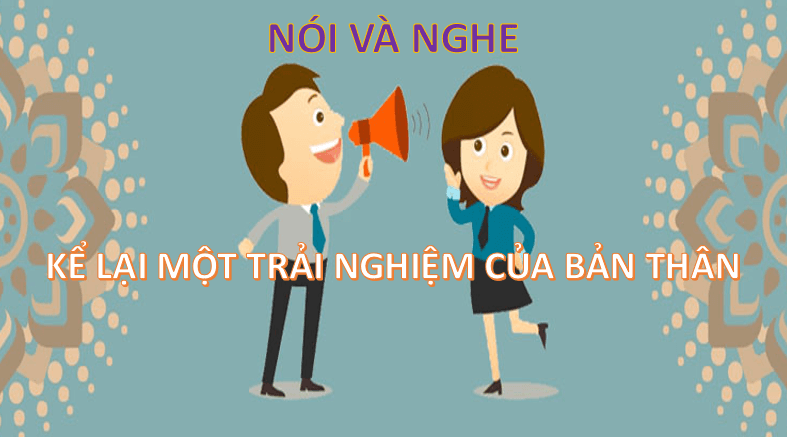 Giáo án điện tử bài Nói và nghe Kể lại một trải nghiệm của bản thân | PPT Văn 6 Chân trời sáng tạo