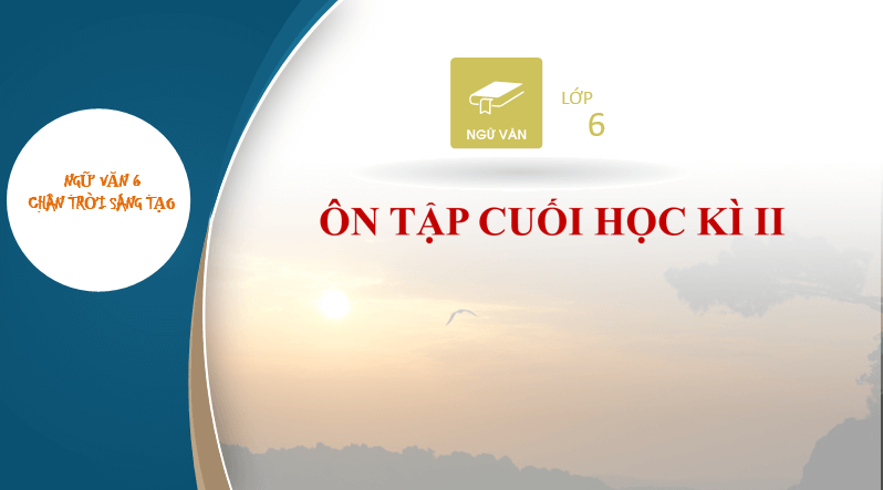 Giáo án điện tử bài Ôn tập cuối học kì 2 | PPT Văn 6 Chân trời sáng tạo