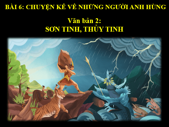 Giáo án điện tử bài Sơn Tinh, Thủy Tinh | PPT Văn 6 Kết nối tri thức