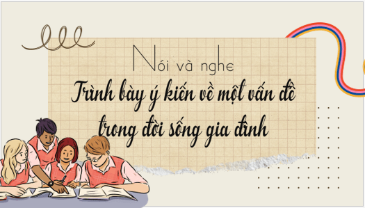 Giáo án điện tử bài Trình bày ý kiến về một vấn đề trong đời sống gia đình | PPT Văn 6 Kết nối tri thức
