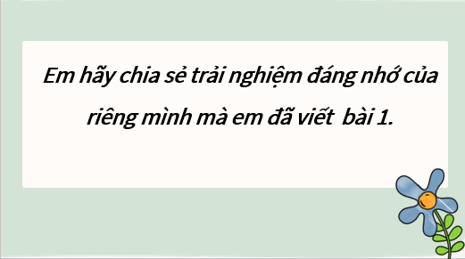 Giáo án điện tử bài Viết bài văn kể lại một trải nghiệm của em (trang 77) | PPT Văn 6 Kết nối tri thức