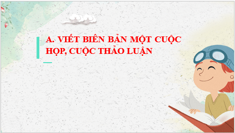 Giáo án điện tử bài Viết biên bản một cuộc họp, cuộc thảo luận | PPT Văn 6 Kết nối tri thức