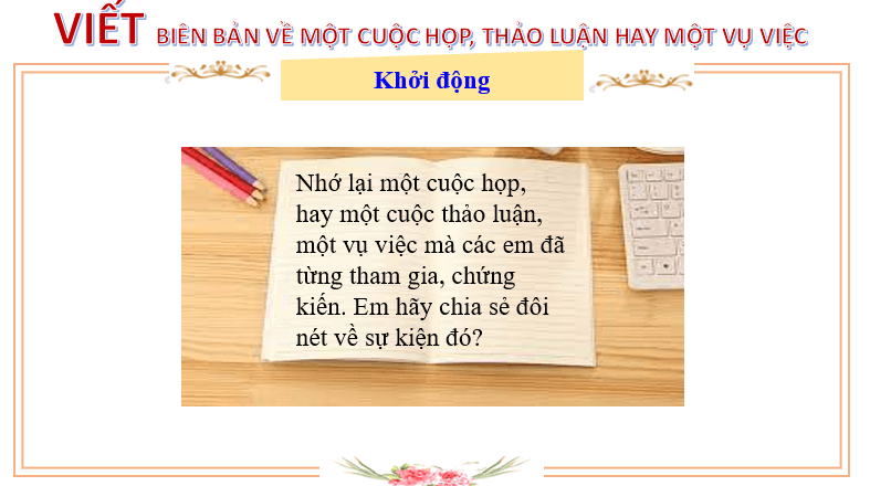 Giáo án điện tử bài Viết biên bản về một cuộc họp, cuộc thảo luận hay một vụ việc | PPT Văn 6 Chân trời sáng tạo