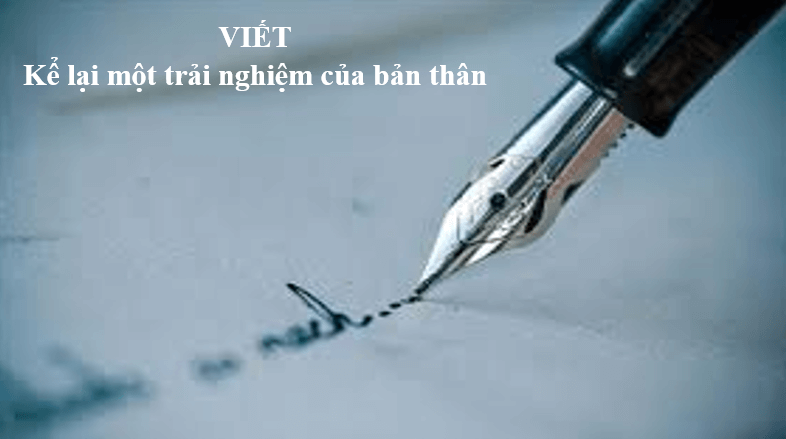 Giáo án điện tử bài Viết Kể lại một trải nghiệm của bản thân | PPT Văn 6 Chân trời sáng tạo