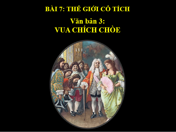 Giáo án điện tử bài Vua chích chòe | PPT Văn 6 Kết nối tri thức