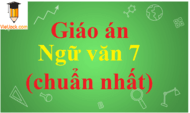 Giáo án Ngữ văn 7 chuẩn | Giáo án văn 7 chuẩn, đầy đủ nhất