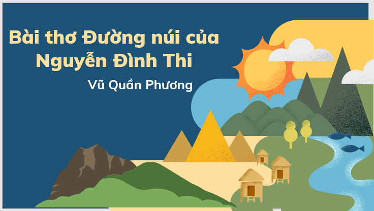 Giáo án điện tử Bài thơ “Đường núi” của Nguyễn Đình Thi | PPT Văn 7 Kết nối tri thức