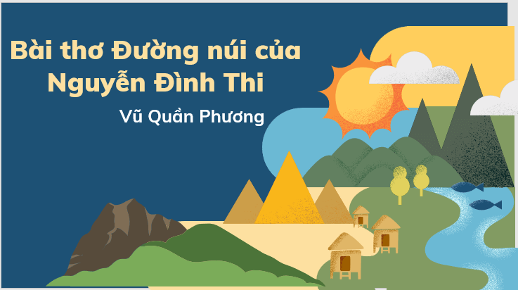 Giáo án điện tử Bài thơ “Đường núi” của Nguyễn Đình Thi | PPT Văn 7 Kết nối tri thức