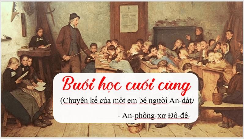 Giáo án điện tử bài Buổi học cuối cùng | PPT Văn 7 Cánh diều