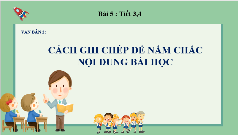 Giáo án điện tử bài Cách ghi chép để nắm chắc nội dung bài học | PPT Văn 7 Chân trời sáng tạo