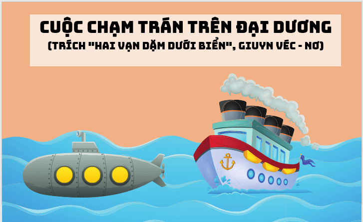 Giáo án điện tử bài Cuộc chạm trán trên đại dương | PPT Văn 7 Kết nối tri thức