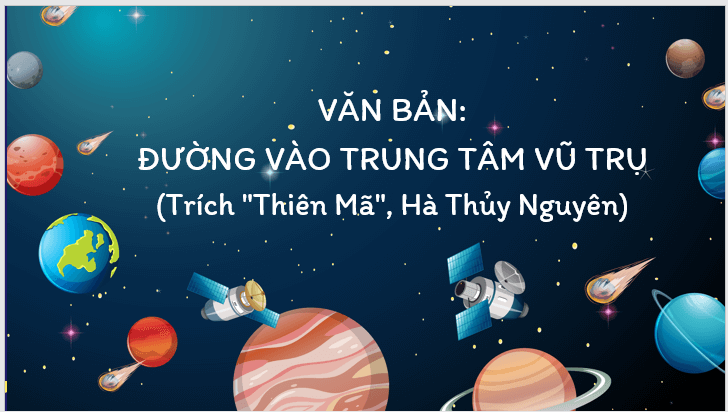 Giáo án điện tử bài Đường vào trung tâm vũ trụ | PPT Văn 7 Kết nối tri thức