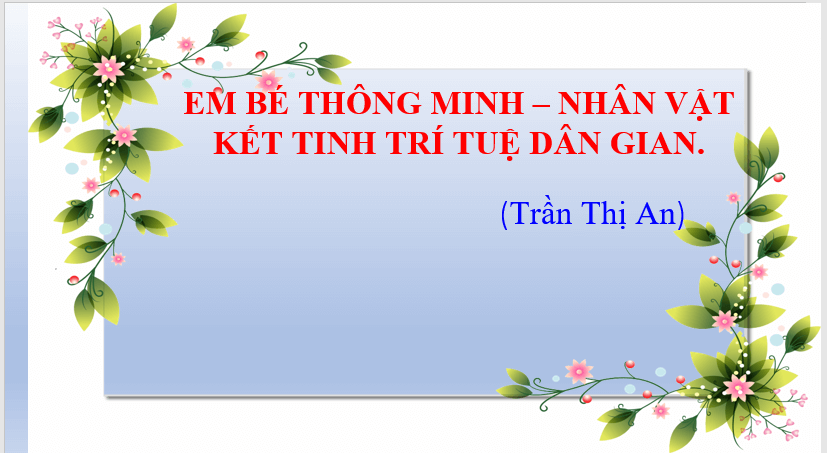 Giáo án điện tử bài Em bé thông minh – Nhân vật kết tinh trí tuệ dân gian | PPT Văn 7 Chân trời sáng tạo