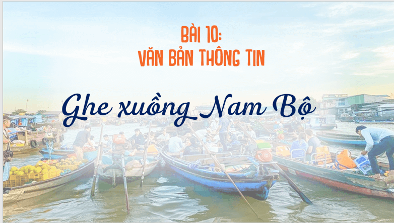 Giáo án điện tử bài Ghe xuồng Nam Bộ | PPT Văn 7 Cánh diều