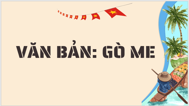 Giáo án điện tử bài Gò Me | PPT Văn 7 Kết nối tri thức