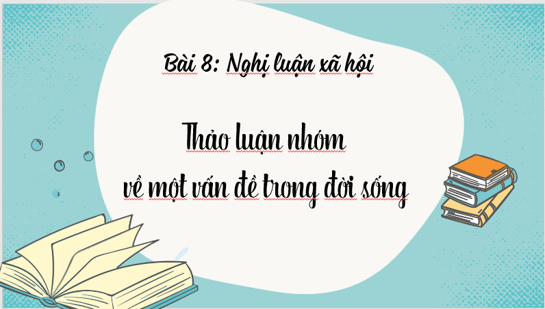 Giáo án điện tử bài Nói và nghe: Thảo luận nhóm về một vấn đề trong đời sống | PPT Văn 7 Cánh diều