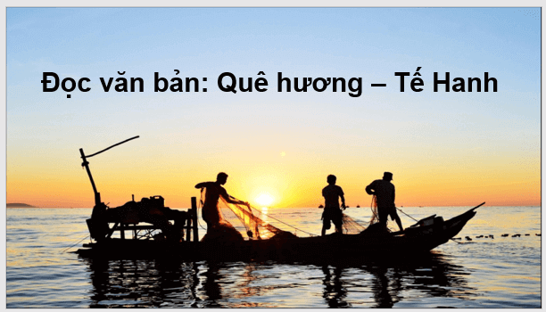 Giáo án điện tử bài Quê hương | PPT Văn 7 Kết nối tri thức