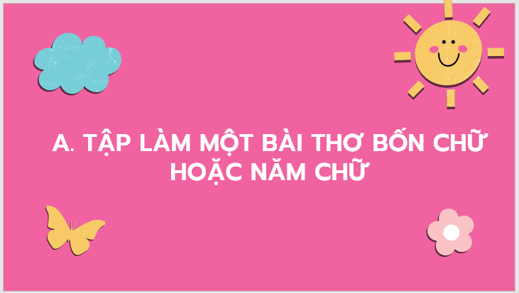 Giáo án điện tử bài Tập làm một bài thơ bốn chữ hoặc năm chữ | PPT Văn 7 Kết nối tri thức