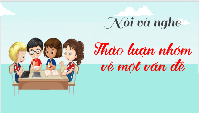 Giáo án điện tử bài Nói và nghe: Thảo luận nhóm về một vấn đề | PPT Văn 7 Cánh diều