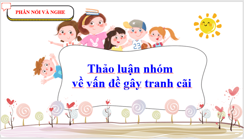 Giáo án điện tử bài Thảo luận nhóm về vấn đề gây tranh cãi | PPT Văn 7 Chân trời sáng tạo