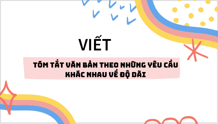 Giáo án điện tử bài Tóm tắt văn bản theo những yêu cầu khác nhau về độ dài | PPT Văn 7 Kết nối tri thức