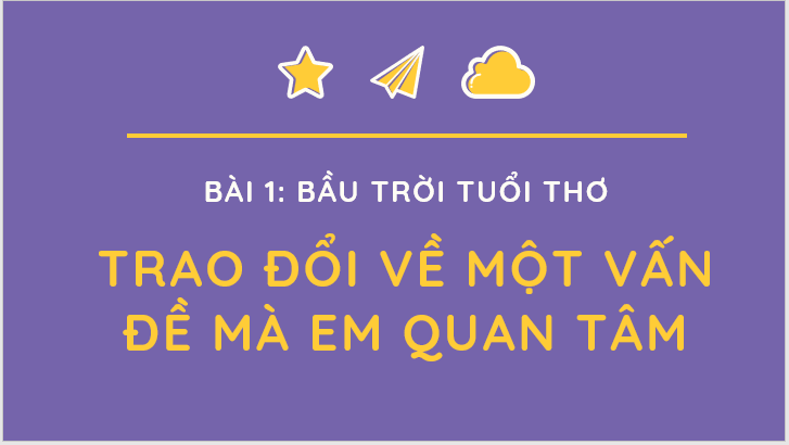 Giáo án điện tử bài Trao đổi về một vấn đề mà em quan tâm | PPT Văn 7 Kết nối tri thức